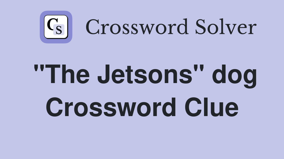 "The Jetsons" dog Crossword Clue Answers Crossword Solver
